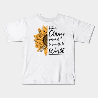 Be The Change You Want To See In The World, Motivational, Quote Kids T-Shirt